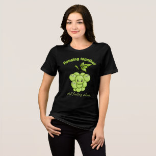 Hanging Together Still Feeling Alone – Sad Grapes Tri-Blend Shirt
