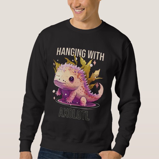 Hanging With Axolotl  Amphibian Mexican Walking Fi Sweatshirt (Front)