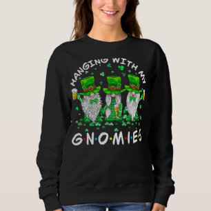 Hanging With Gnomies Gnome St Patrick S Day Funny Sweatshirt