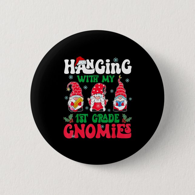 Hanging With My 1st Grade Gnome Christmas Funny Te 6 Cm Round Badge (Front)