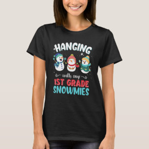 Hanging With My 1st Grade Snowmies For Teacher Chr T-Shirt