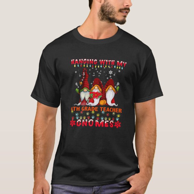 Hanging With My 4Th Grade Teacher Gnomes Ugly Xmas T-Shirt (Front)