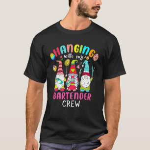 Hanging With My Bartender Crew Gnomies Bartender E T-Shirt
