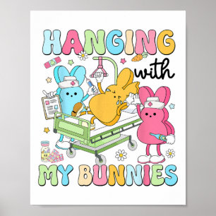 Hanging With My Bunnies Nursing Students Nurse Eas Poster
