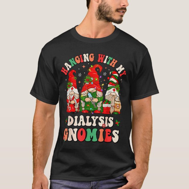 Hanging With My Dialysis Gnomies Christmas Nephrol T-Shirt (Front)