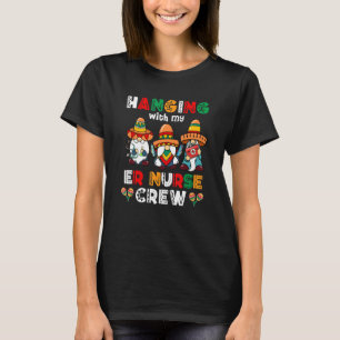 Hanging With My Er Nurse Crew Gnome Cinco De Mayo T-Shirt