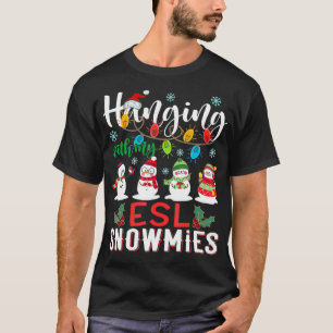 Hanging With My ESL Snowmies Christmas Teacher Stu T-Shirt