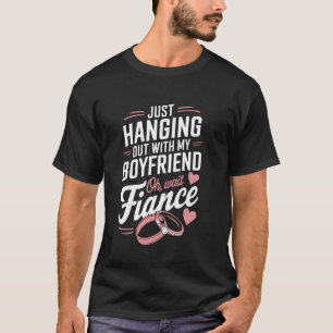 Hanging With My Fiancé Fiancee Couple Wedding Newl T-Shirt