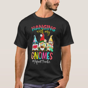 Hanging With My Gnomes Infant Teacher Summer Vacat T-Shirt