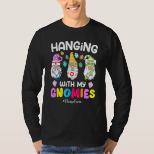 Hanging With My Gnomes Nurse Crew Present For Nurs T-Shirt