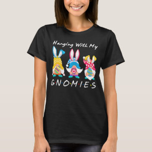Hanging With My Gnomies Bunny Egg Hunting Gnome Ha T-Shirt
