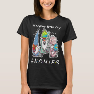 Hanging With My Gnomies Bunny Egg Hunting Gnome Ha T-Shirt