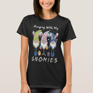 Hanging With My Gnomies Bunny Egg Hunting Gnome Ha T-Shirt