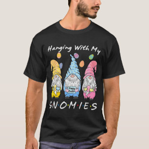 Hanging With My Gnomies Bunny Egg Hunting Gnome Ha T-Shirt