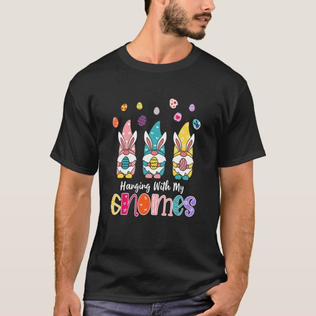 Hanging With My Gnomies Cute Gnome Bunny Happy Eas T-Shirt (Front)