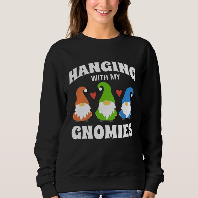 Hanging With My Gnomies Florists Gardening Gnomes Sweatshirt (Front)