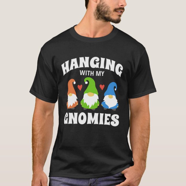 Hanging With My Gnomies Florists Gardening Gnomes T-Shirt (Front)