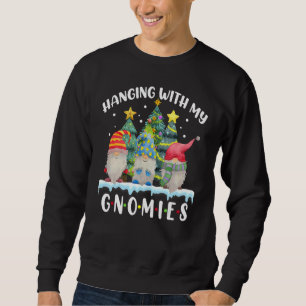 Hanging With My Gnomies  Gnome Friend Christmas Tr Sweatshirt