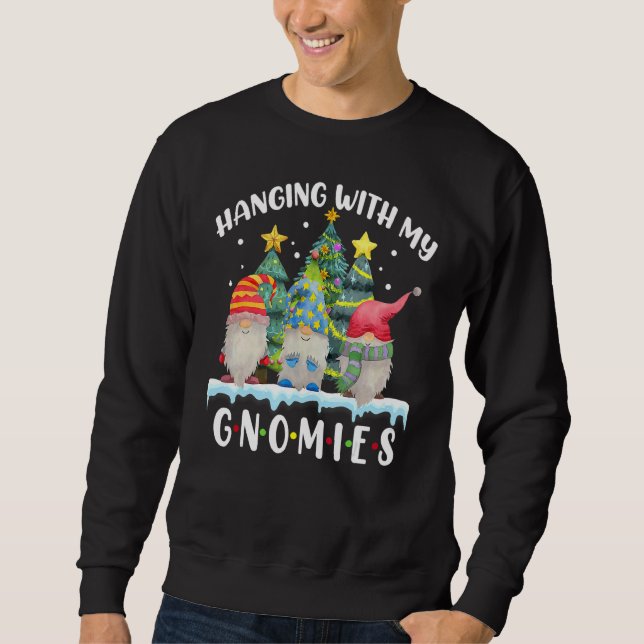 Hanging With My Gnomies  Gnome Friend Christmas Tr Sweatshirt (Front)
