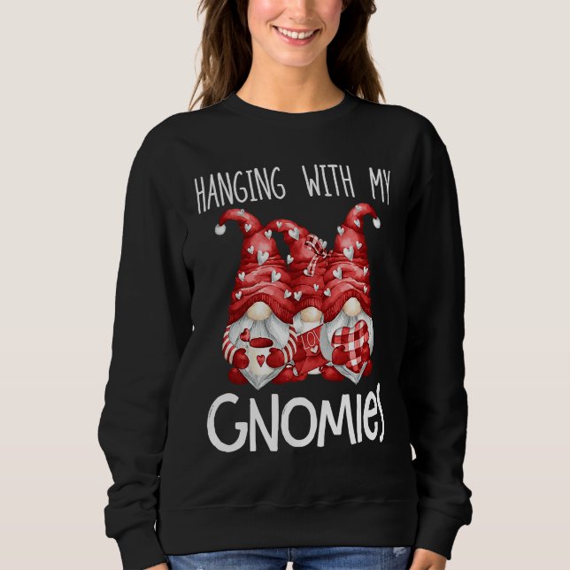 Hanging With My Gnomies  Gnome Friend Valentines D Sweatshirt (Front)