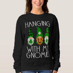 Hanging With My Gnomies Gnome Lucky St Patricks Da Sweatshirt