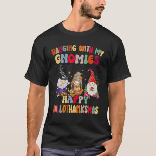 Hanging With My Gnomies Happy Hallothanksmas Gnome T-Shirt