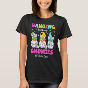 Hanging With My Gnomies Paediatrics Nurse Easter D T-Shirt