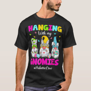 Hanging With My Gnomies Pediatric Nurse Easter Day T-Shirt