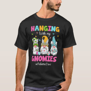 Hanging With My Gnomies Pediatric Nurse Easter Day T-Shirt
