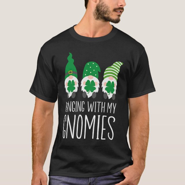 Hanging with my Gnomies St Patrick's Day T-Shirt (Front)