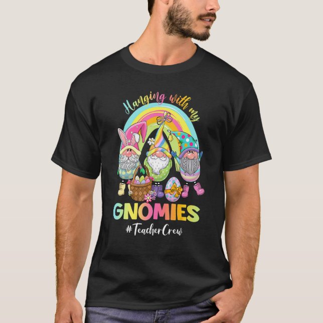 Hanging With My Gnomies Teacher Crew Easter Egg Hu T-Shirt (Front)