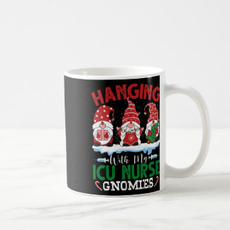 Hanging With My Icu Nurse Gnomies Christmas Nurse  Coffee Mug