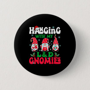 Hanging With My L&d Gnomies Nurse Gnome Funny 6 Cm Round Badge