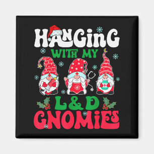 Hanging With My L&d Gnomies Nurse Gnome Funny Magnet