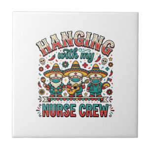 Hanging With My Nurse Crew Fiesta Nurse Shirt Desi Ceramic Tile