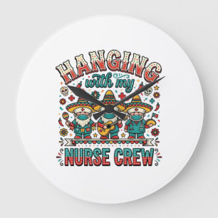 Hanging With My Nurse Crew Fiesta Nurse Shirt Desi Large Clock