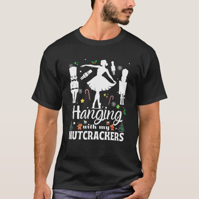 Hanging with My Nutcrackers Squad Ballet Dancing C T-Shirt (Front)