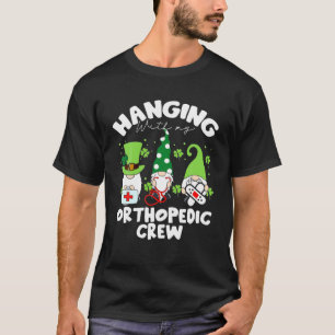 Hanging With My Orthopedic Crew Nurse Gnome St Pat T-Shirt