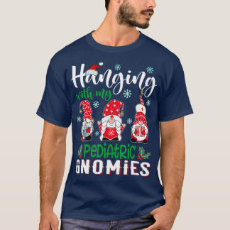 Hanging With My Paediatrics Gnomies Nurse Christma T-Shirt