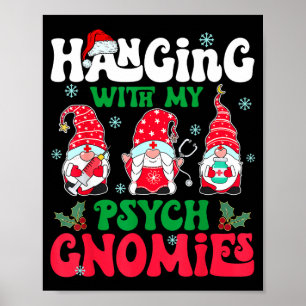 Hanging With My Psych Gnomies Nurse Gnome Funny Ch Poster