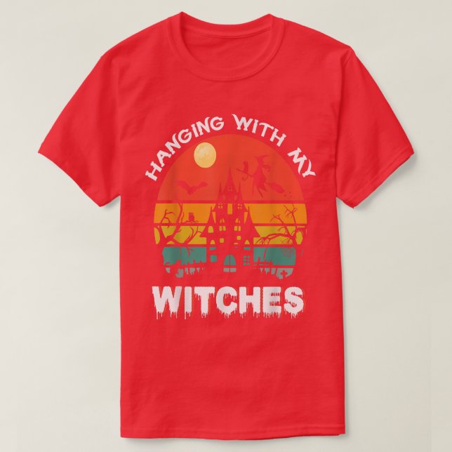 Hanging With My Witches  T-Shirt (Design Front)