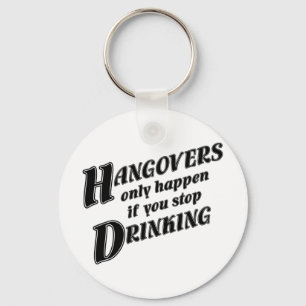 Hangovers only happen if you stop drinking key ring