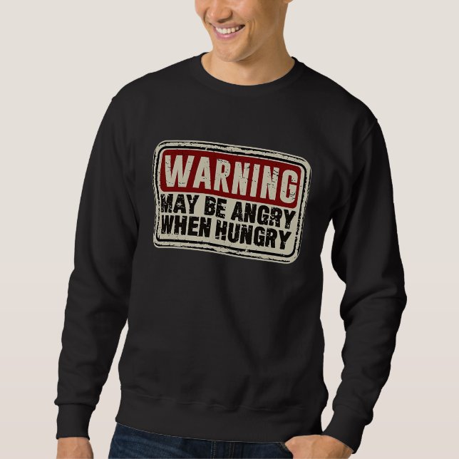 Hangry Sarcastic Slogan May Be Angry When Hungry Sweatshirt (Front)