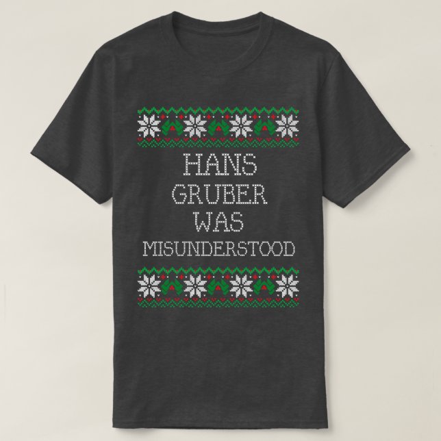 Hans Gruber was misunderstood T-Shirt (Design Front)