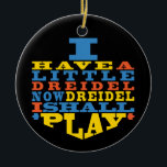 Hanukkah "Dreidel Play"/Circle Ornament<br><div class="desc">Hanukkah "I Have a Little Dreidel... "/Circle Ornament. (2 sided) Personalise by deleting text on the back of the ornament. Then using your favourite font colour, size, and style, type in your own words. Background on back and front of ornament can be changed-out by choosing from the colour swatches. Thanks...</div>