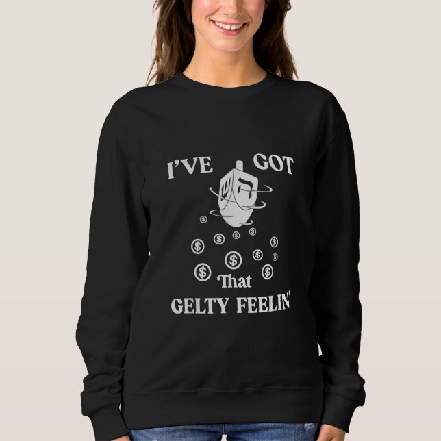 Hanukkah Gelt I've Got That Gelty Feelin' Dreidel  Sweatshirt (Front)