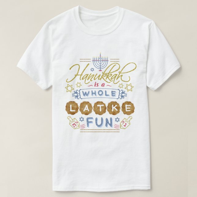 Hanukkah is a Whole Latke Fun Funny T-Shirt (Design Front)