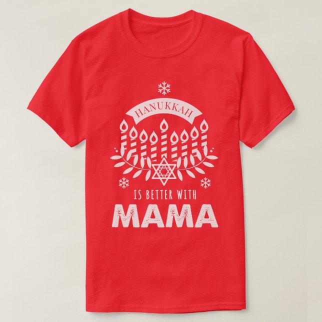 Hanukkah Is Better with Mama Matching Family  T-Shirt (Design Front)