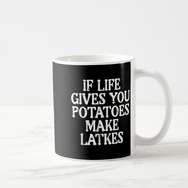 Hanukkah Life Gives Tatoes Make Latkes Chanukah Wo Coffee Mug (Right)