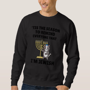 Hanukkah Tis The Season To Remind Everyone That Im Sweatshirt
